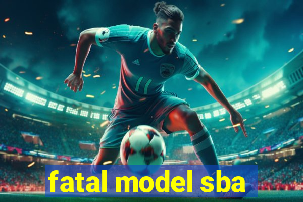 fatal model sba